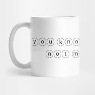 you know my name not my story Mug